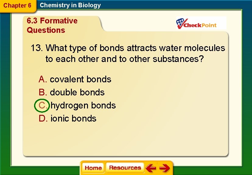 Chapter 6 Chemistry in Biology 6. 3 Formative Questions 13. What type of bonds