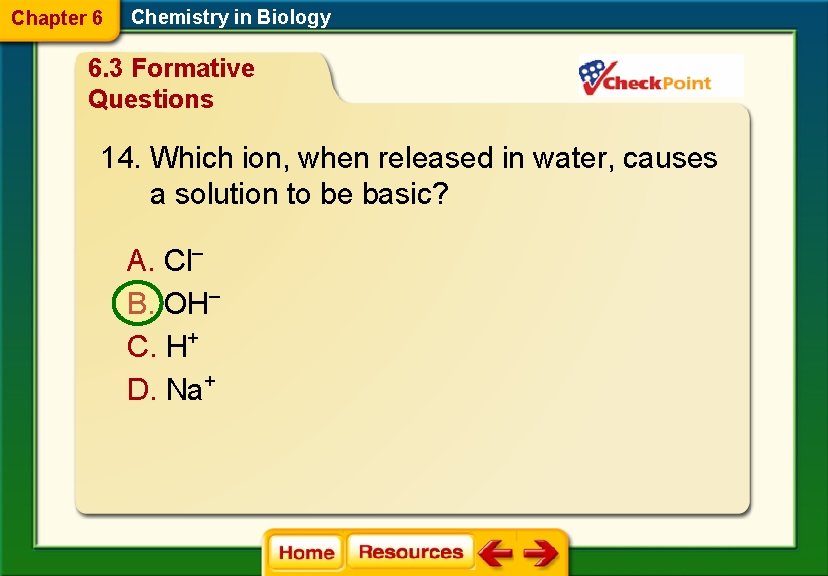 Chapter 6 Chemistry in Biology 6. 3 Formative Questions 14. Which ion, when released