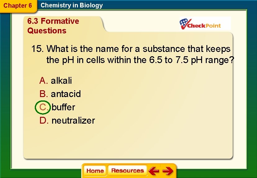 Chapter 6 Chemistry in Biology 6. 3 Formative Questions 15. What is the name