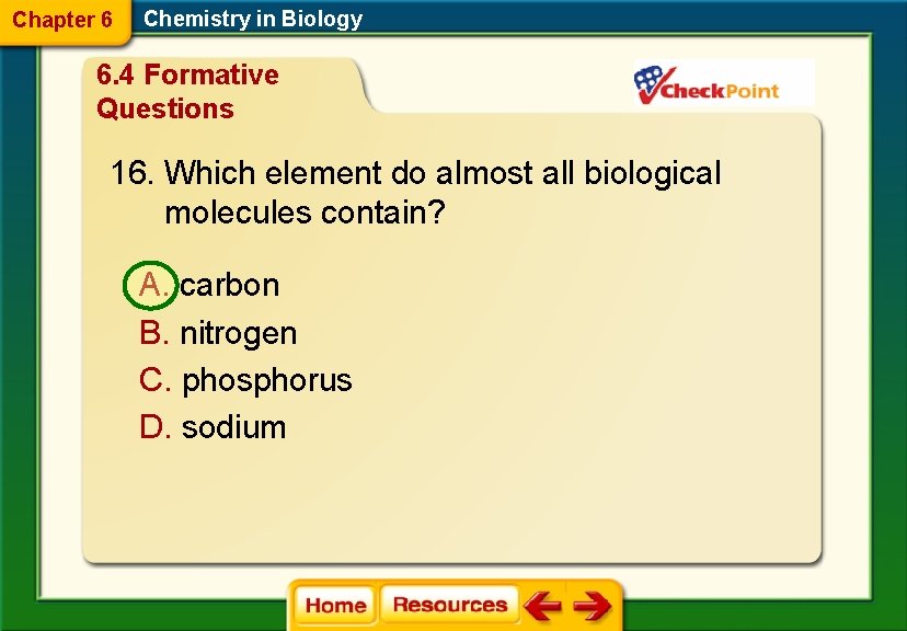 Chapter 6 Chemistry in Biology 6. 4 Formative Questions 16. Which element do almost