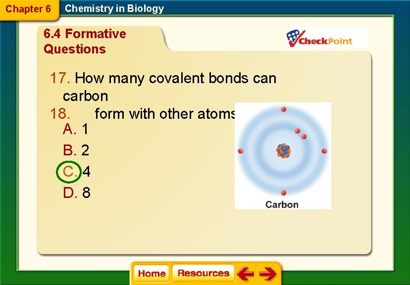 Chapter 6 Chemistry in Biology 6. 4 Formative Questions 17. How many covalent bonds