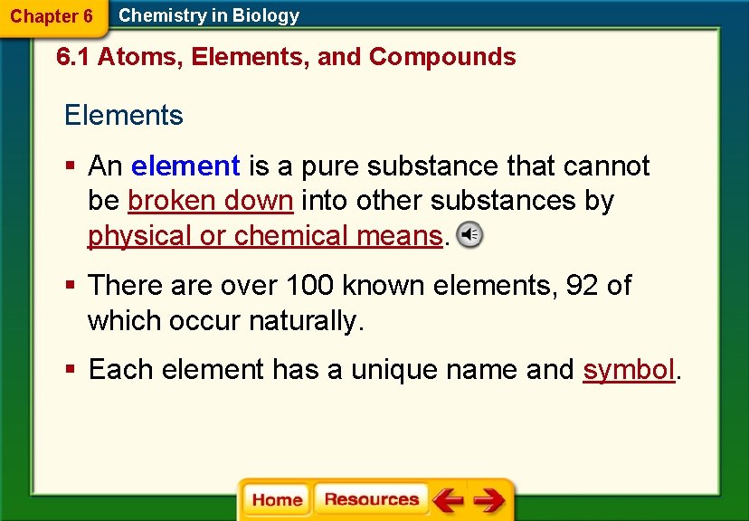 Chapter 6 Chemistry in Biology 6. 1 Atoms, Elements, and Compounds Elements § An