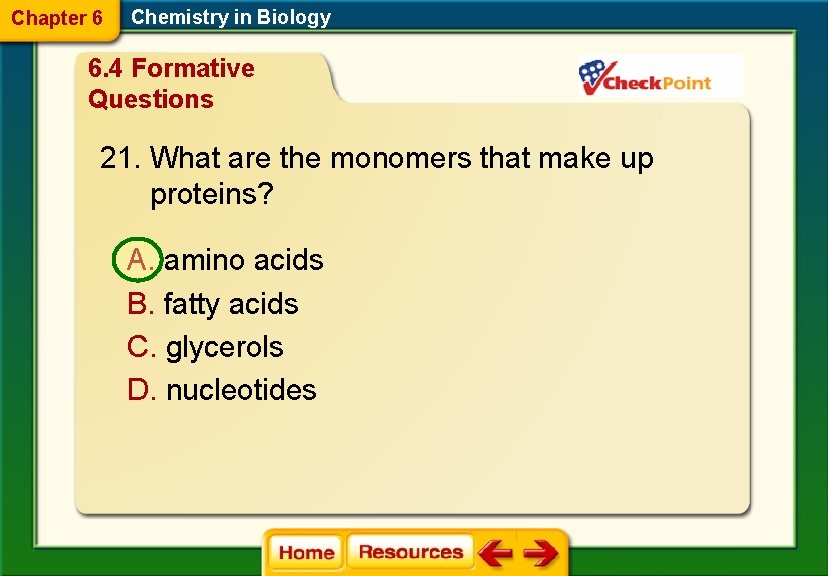 Chapter 6 Chemistry in Biology 6. 4 Formative Questions 21. What are the monomers