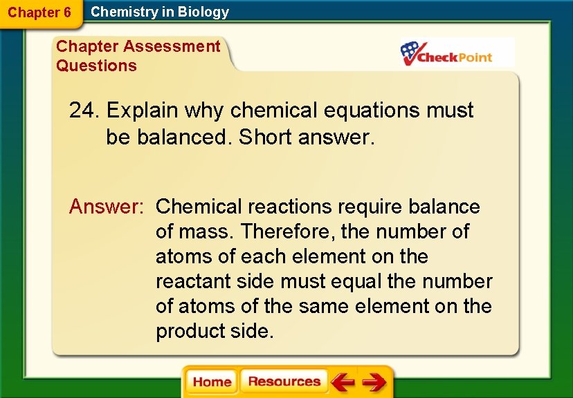 Chapter 6 Chemistry in Biology Chapter Assessment Questions 24. Explain why chemical equations must