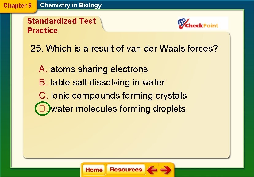 Chapter 6 Chemistry in Biology Standardized Test Practice 25. Which is a result of