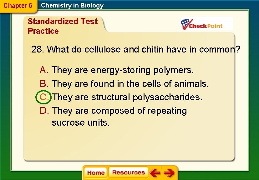 Chapter 6 Chemistry in Biology Standardized Test Practice 28. What do cellulose and chitin