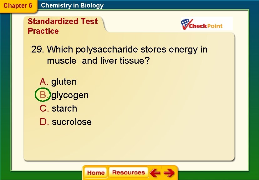 Chapter 6 Chemistry in Biology Standardized Test Practice 29. Which polysaccharide stores energy in