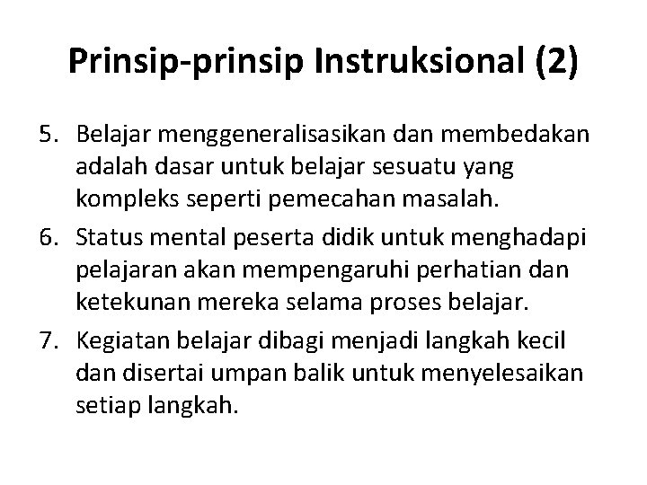 Prinsip-prinsip Instruksional (2) 5. Belajar menggeneralisasikan dan membedakan adalah dasar untuk belajar sesuatu yang