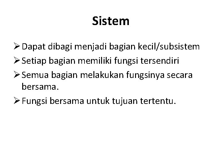 Sistem Ø Dapat dibagi menjadi bagian kecil/subsistem Ø Setiap bagian memiliki fungsi tersendiri Ø