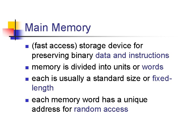 Main Memory n n (fast access) storage device for preserving binary data and instructions Main Memory n n (fast access) storage device for preserving binary data and instructions