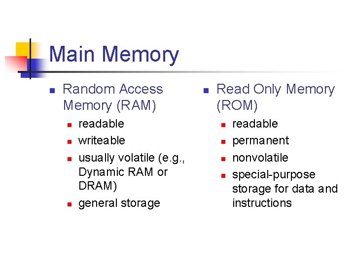 Main Memory n Random Access Memory (RAM) n n readable writeable usually volatile (e. Main Memory n Random Access Memory (RAM) n n readable writeable usually volatile (e.