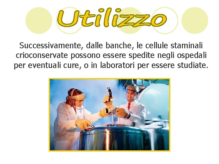 Successivamente, dalle banche, le cellule staminali crioconservate possono essere spedite negli ospedali per eventuali