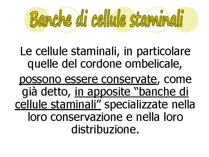 Le cellule staminali, in particolare quelle del cordone ombelicale, possono essere conservate, come già