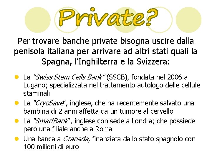 Per trovare banche private bisogna uscire dalla penisola italiana per arrivare ad altri stati