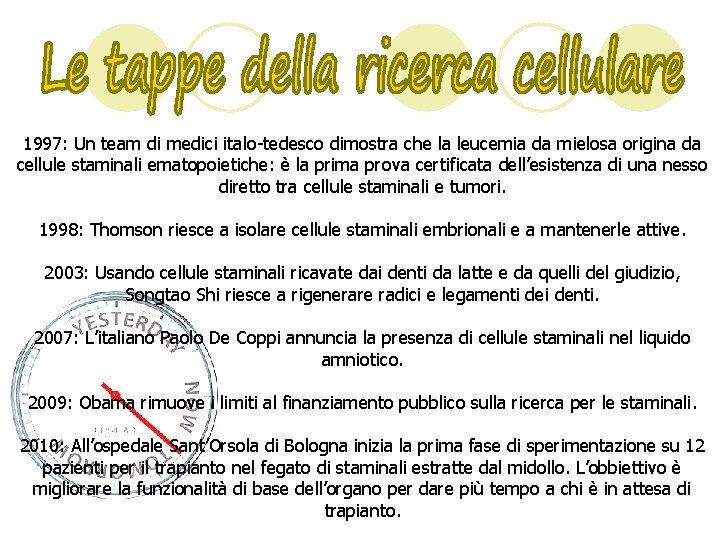 1997: Un team di medici italo-tedesco dimostra che la leucemia da mielosa origina da