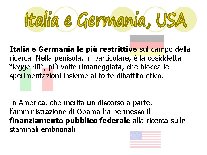 Italia e Germania le più restrittive sul campo della ricerca. Nella penisola, in particolare,