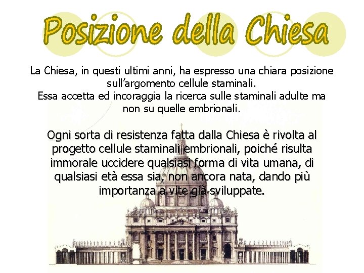 La Chiesa, in questi ultimi anni, ha espresso una chiara posizione sull’argomento cellule staminali.