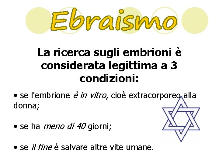 La ricerca sugli embrioni è considerata legittima a 3 condizioni: • se l’embrione è