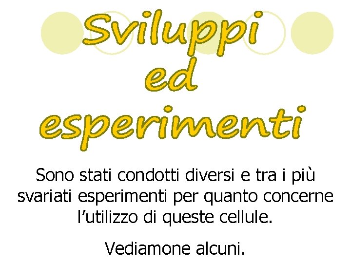 Sono stati condotti diversi e tra i più svariati esperimenti per quanto concerne l’utilizzo