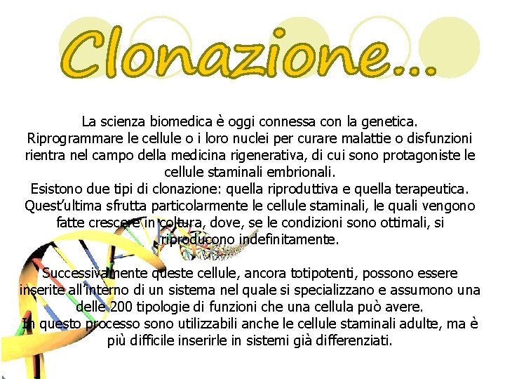 La scienza biomedica è oggi connessa con la genetica. Riprogrammare le cellule o i