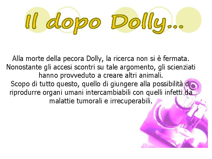 Alla morte della pecora Dolly, la ricerca non si è fermata. Nonostante gli accesi