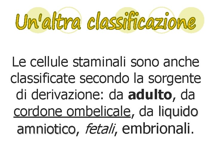 Le cellule staminali sono anche classificate secondo la sorgente di derivazione: da adulto, da