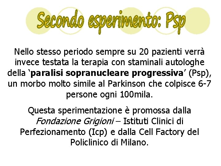 Nello stesso periodo sempre su 20 pazienti verrà invece testata la terapia con staminali