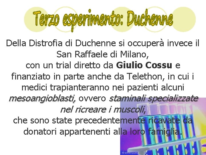 Della Distrofia di Duchenne si occuperà invece il San Raffaele di Milano, con un