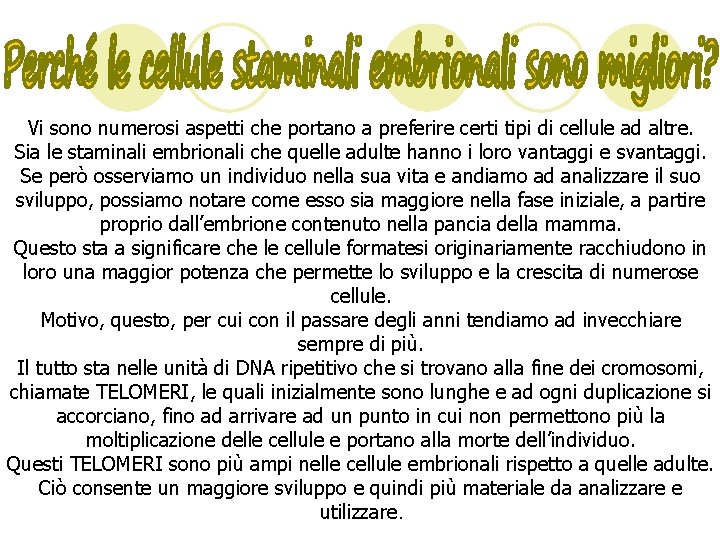 Vi sono numerosi aspetti che portano a preferire certi tipi di cellule ad altre.