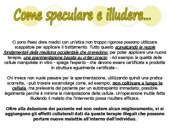 Ci sono Paesi dove medici con un'etica non troppo rigorosa possono utilizzare scappatoie per