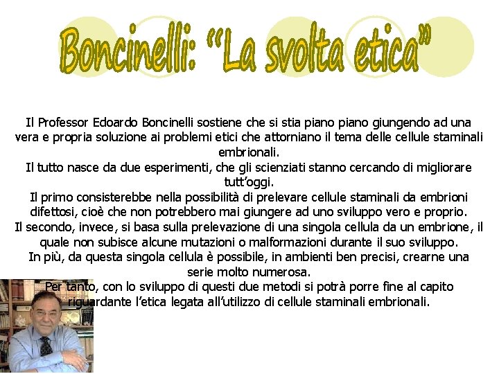 Il Professor Edoardo Boncinelli sostiene che si stia piano giungendo ad una vera e