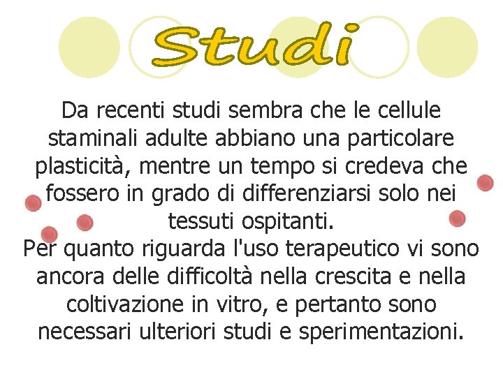 Da recenti studi sembra che le cellule staminali adulte abbiano una particolare plasticità, mentre