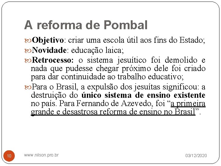 A reforma de Pombal Objetivo: criar uma escola útil aos fins do Estado; Novidade: