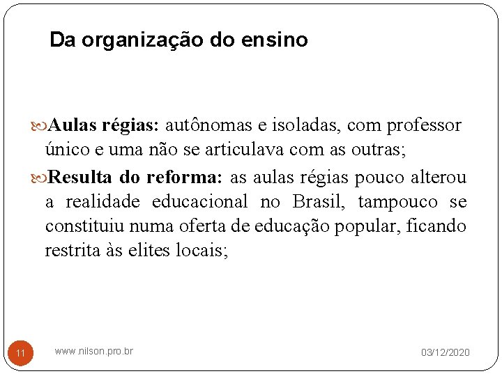 Da organização do ensino Aulas régias: autônomas e isoladas, com professor único e uma