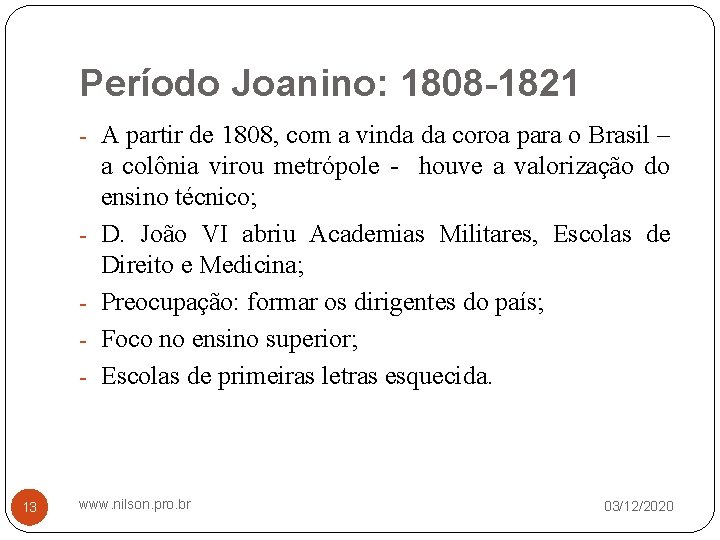 Período Joanino: 1808 -1821 - A partir de 1808, com a vinda da coroa