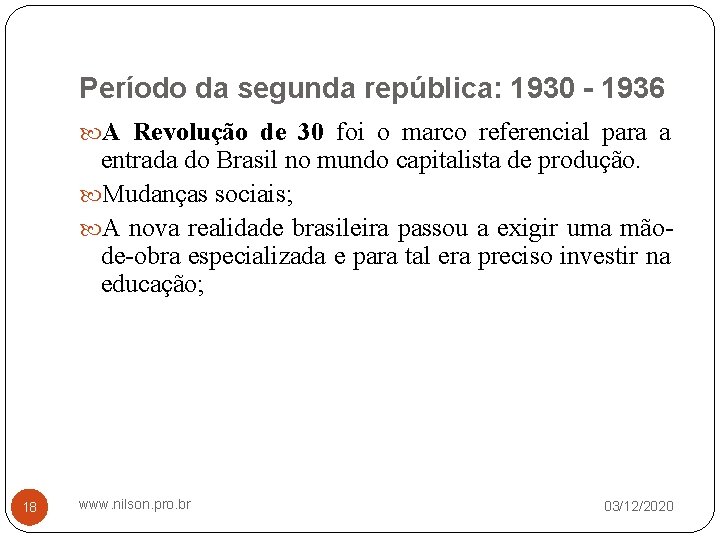 Período da segunda república: 1930 - 1936 A Revolução de 30 foi o marco