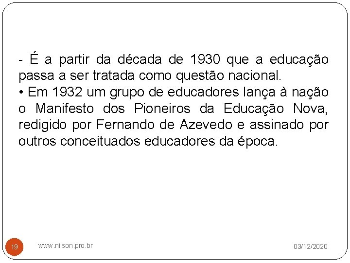 - É a partir da década de 1930 que a educação passa a ser