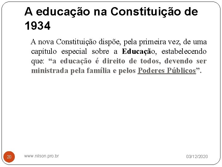 A educação na Constituição de 1934 A nova Constituição dispõe, pela primeira vez, de