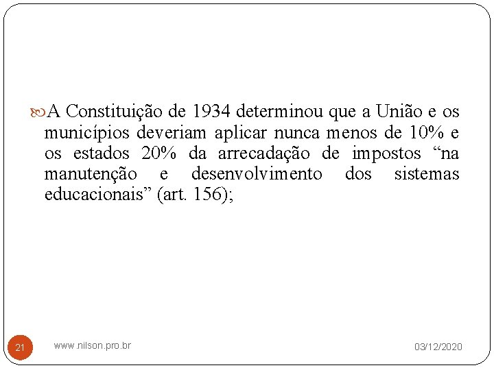  A Constituição de 1934 determinou que a União e os municípios deveriam aplicar