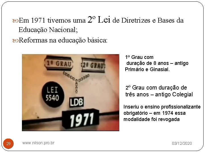  Em 1971 tivemos uma 2º Lei de Diretrizes e Bases da Educação Nacional;