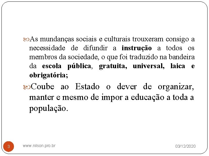  As mundanças sociais e culturais trouxeram consigo a necessidade de difundir a instrução