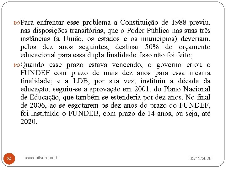  Para enfrentar esse problema a Constituição de 1988 previu, nas disposições transitórias, que