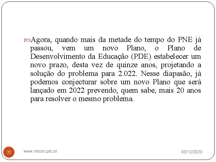  Agora, quando mais da metade do tempo do PNE já passou, vem um