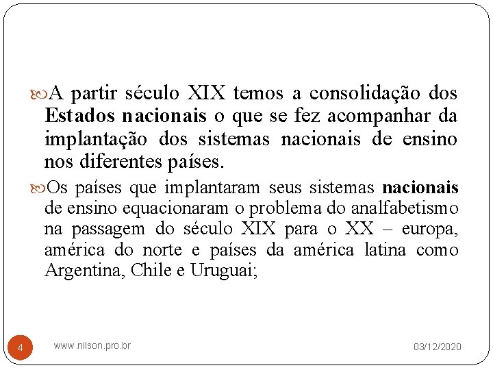  A partir século XIX temos a consolidação dos Estados nacionais o que se