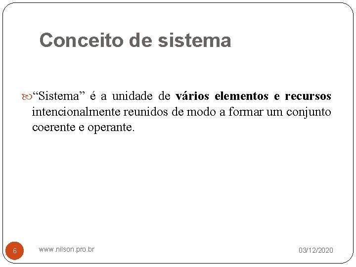 Conceito de sistema “Sistema” é a unidade de vários elementos e recursos intencionalmente reunidos