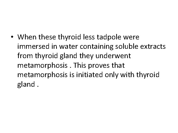  • When these thyroid less tadpole were immersed in water containing soluble extracts