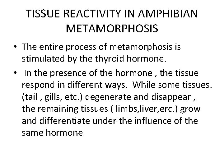 TISSUE REACTIVITY IN AMPHIBIAN METAMORPHOSIS • The entire process of metamorphosis is stimulated by