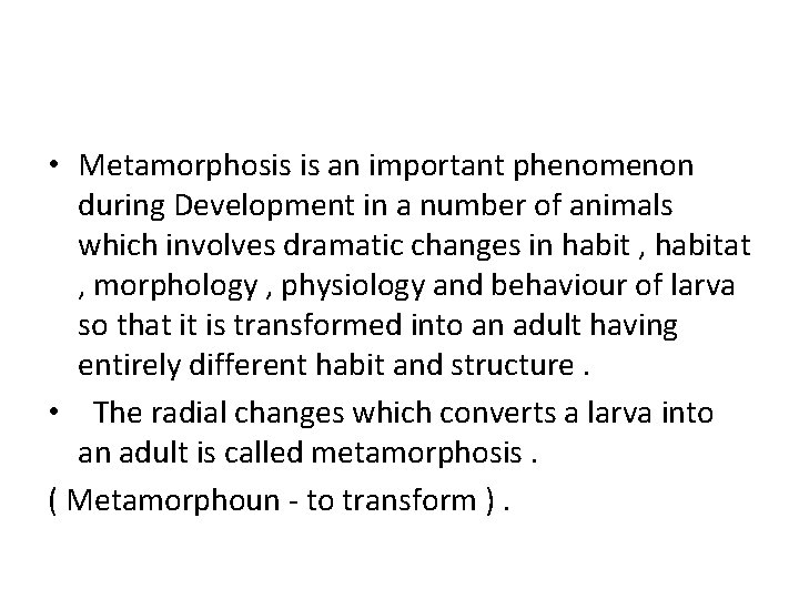  • Metamorphosis is an important phenomenon during Development in a number of animals