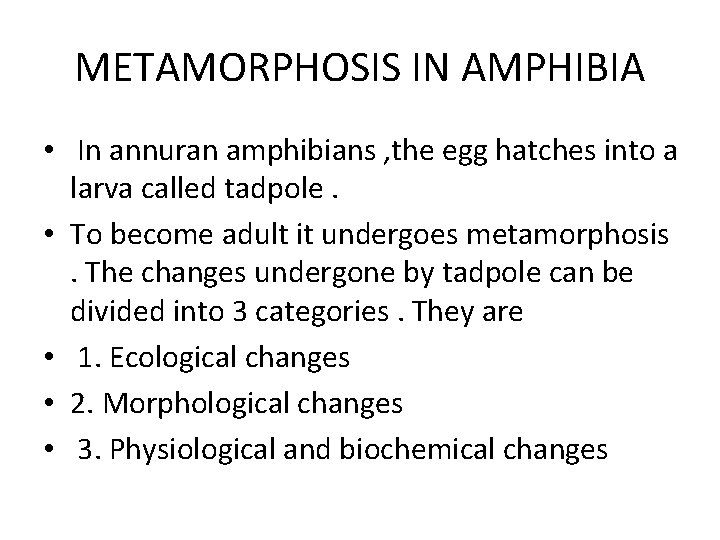 METAMORPHOSIS IN AMPHIBIA • In annuran amphibians , the egg hatches into a larva