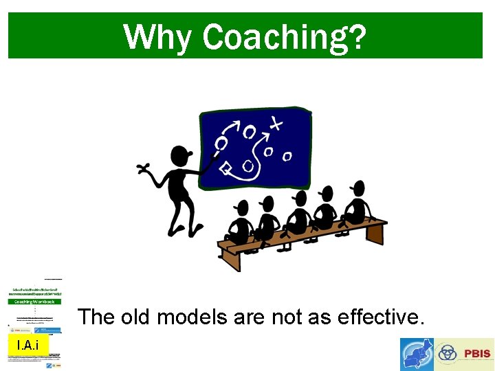 Why Coaching? The old models are not as effective. I. A. i 